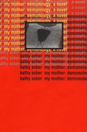 My Mother: Demonology (Acker, Kathy)