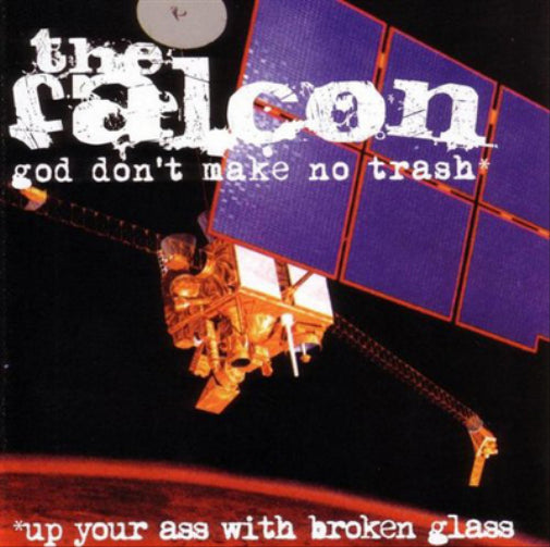 God Don't Make No Trash... Up Your Ass With Broken Glass