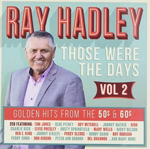 Ray Hadley Those Were The Days: Golden Hits From The 50s & 60s - Volume 2